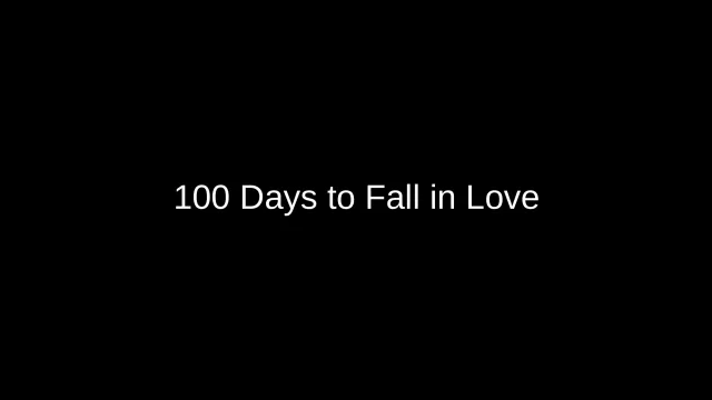 100 Days to Fall in Love