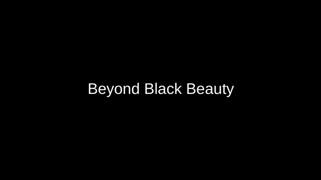 Beyond Black Beauty