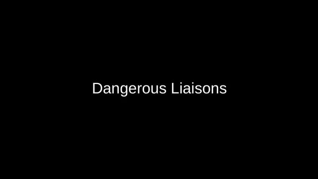 Dangerous Liaisons