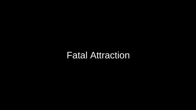 Fatal Attraction